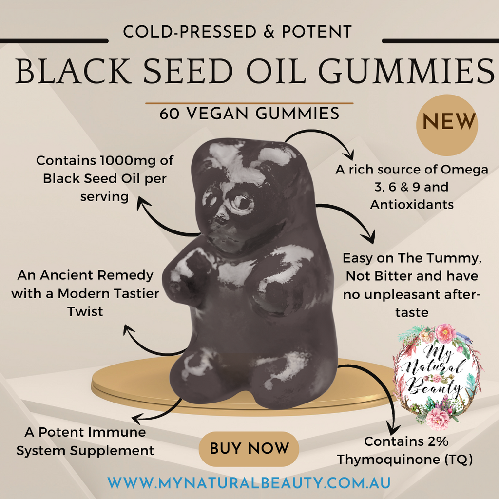  BENEFITS OF MY NATURAL BEAUTY'S BLACK SEED OIL GUMMIES.Nutrient-Packed: Our Black Seed Oil Gummy Bear supplements are rich in Thymoquinone, vitamins and minerals, having powerful anti-oxidant and anti-inflammatory properties which promote a general wellbeing for your body.  